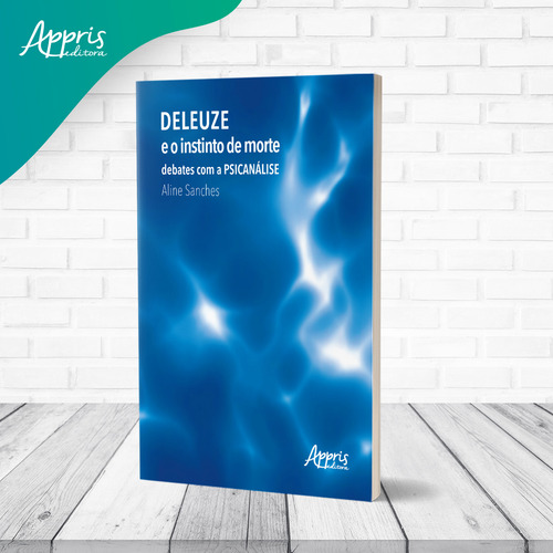 Deleuze E O Instinto De Morte: Debates Com A Psicanalise, De Aline Sanches. Editorial Appris, Capa Mole, Edição 1 Em Português, 2023