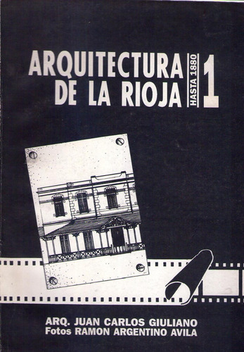 Arquitectura De La Rioja. Hasta 1880. Tomo I. Giuliano  Ju