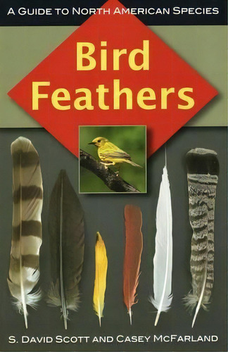 Bird Feathers : A Guide To North American Species, De S. David Scott. Editorial Stackpole Books, Tapa Blanda En Inglés
