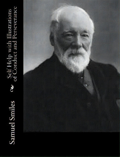 Self Help With Illustrations Of Conduct And Perseverance, De Smiles, Samuel. Editorial Createspace, Tapa Blanda En Inglés