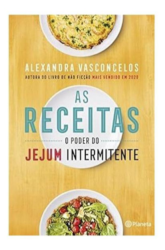 As Receitas O Poder Do Jejum Intermitente, De Vasconcelos, Alexandra. Editorial Planeta Portugal, Capa Mole, Edição 2023 11 13 00:00:00 Em