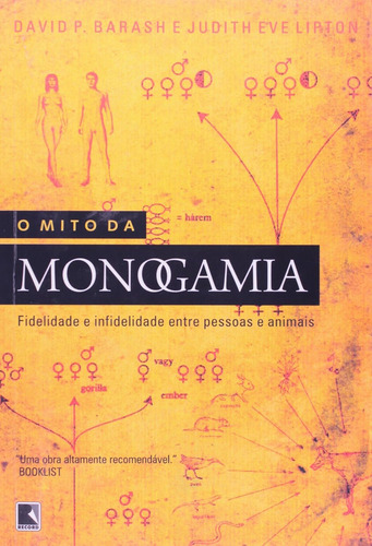 Livro O Mito Da Monogamia Por David Barash E Judith Eve Lipton Fidelidade E Infidelidade Entre Pessoas E Animais Edição 1 Ano 2007 Editora Record