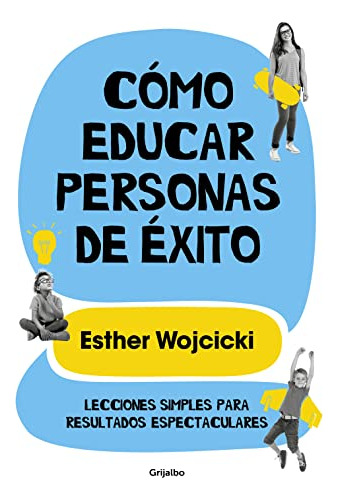 Como Educar Personas De Exito: Lecciones Simples Para Result