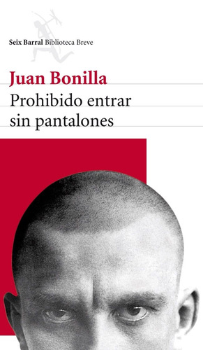 Prohibido entrar sin pantalones, de Bonilla, Juan. Serie Biblioteca Breve Editorial Seix Barral México, tapa blanda en español, 2014