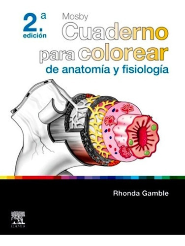 Mosby. Cuaderno Para Colorear De Anatomía Y Fisiología, De Rhonda Gamble., Vol. 1. Editorial Elsevier, Tapa Blanda En Español, 2022