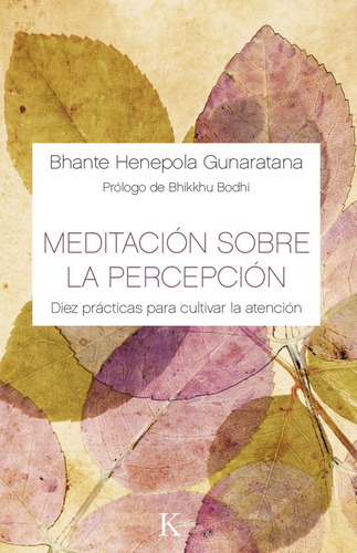 Meditación sobre la percepción: Diez prácticas para cultivar la atención, de Gunaratana, Bhante Henepola. Editorial Kairos, tapa blanda en español, 2016