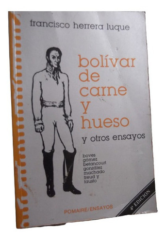Bolivar De Carne Y Hueso Y  Ensayos Francisco Herrera Luque