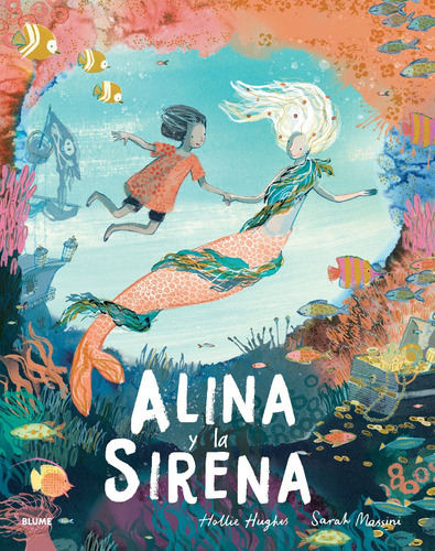 Alina Y La Sirena, De Hollie Hughes Y Sarah Massini. Editorial Blume, Tapa Dura, Edición Primera En Español, 2024