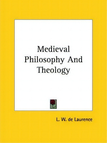 Medieval Philosophy And Theology, De L W De Laurence. Editorial Kessinger Publishing, Tapa Blanda En Inglés