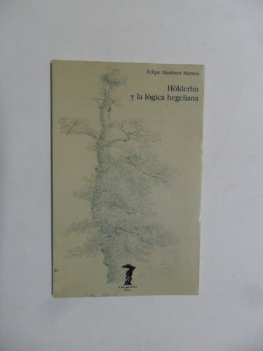 Holderlin Y La Lógica Hegeliana - Felipe Martínez Marzoa (Usado)