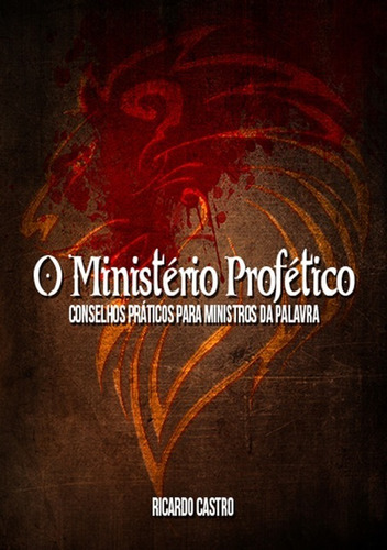 O Ministério Profético: Conselhos Práticos Para Ministros Do Evangelho, De Ricardo Castro. Série Não Aplicável, Vol. 1. Editora Clube De Autores, Capa Mole, Edição 1 Em Português, 2018