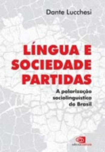 Língua E Sociedade Partidas: A Polarizaçao Sociolinguistica Do Brasil, De Lucchesi, Dante. Editora Contexto Universitario, Capa Mole, Edição 1ª Edição - 2015 Em Português