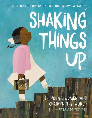 Shaking Things Up: 14 Young Women Who Changed The World, De Susan Hood. Editorial Harpercollins Publishers Inc En Inglés
