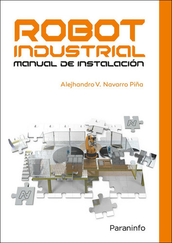 Robot industrial. Manual de instalaciÃÂ³n, de NAVARRO PIÑA, ALEJHANDRO. Editorial Ediciones Paraninfo, S.A, tapa blanda en español