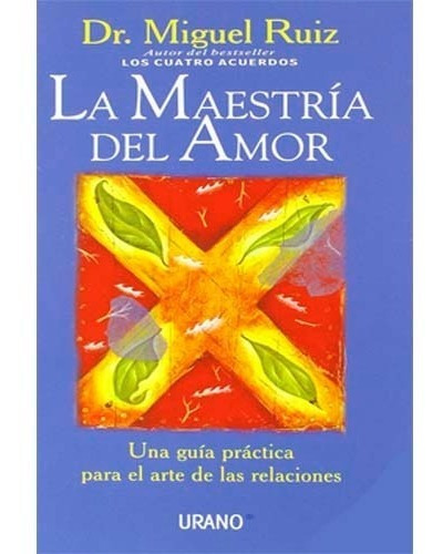 La maestría del amor, de Miguel Ruíz. Editorial URANO, tapa blanda en español