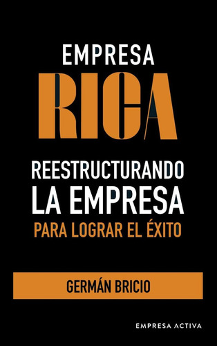 Libro Empresa Rica. Reestructurando La Empresa Para Logr Dku