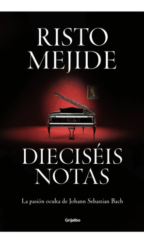 DIECISEIS NOTAS: La pasi?n oculta de Johann Sebastian Bach, de Risto Mejide. Serie 6287649156, vol. 1. Editorial Penguin Random House, tapa blanda, edición 2023 en español, 2023