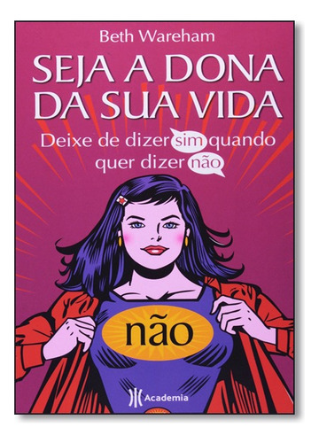 Seja A Dona Da Sua Vida, De Beth Wareham. Editora Academia Em Português