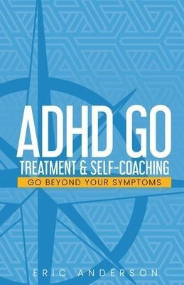 Adhd Go : Treatment & Self-coaching - Eric Anderson