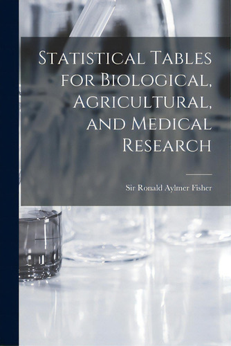 Statistical Tables For Biological, Agricultural, And Medical Research, De Fisher, Ronald Aylmer. Editorial Hassell Street Pr, Tapa Blanda En Inglés