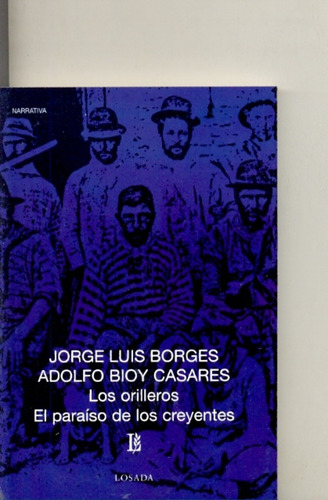 Los Orilleros - El Paraíso De Los Creyentes: Narrativa (2 Guiones Cine), De Borges, Bioy Casares. Serie N/a, Vol. Volumen Unico. Editorial Losada, Tapa Blanda, Edición 1 En Español, 2006