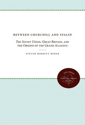 Between Churchill And Stalin - Steven Merritt Miner