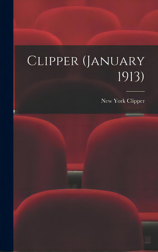 Clipper (january 1913), De New York Clipper. Editorial Legare Street Pr, Tapa Dura En Inglés