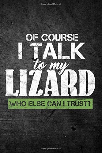 Of Course I Talk To My Lizard Who Else Can I Trustr Funny Re