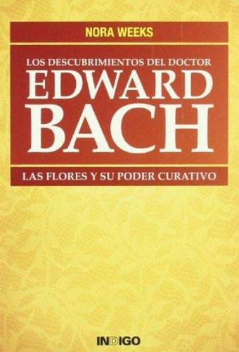 Edward Bach Los Descubrimientos Del Doctor. Las Flores Y Su