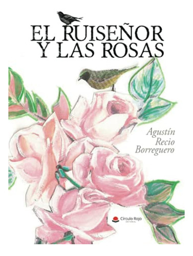 Libro El Ruiseñor Y Las Rosas De Agustín Recio Borreguero