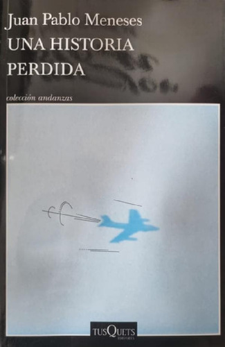 Libro - Una Historia Perdida. Juan Pablo Meneses. Español. 