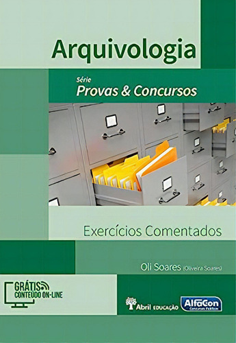 Arquivologia: Exercícios Comentados - Série Provas & Concursos, De Oliveira Soares. Provas & Concursos, Vol. 1. Editorial Alfacon, Capa Dura Em Português