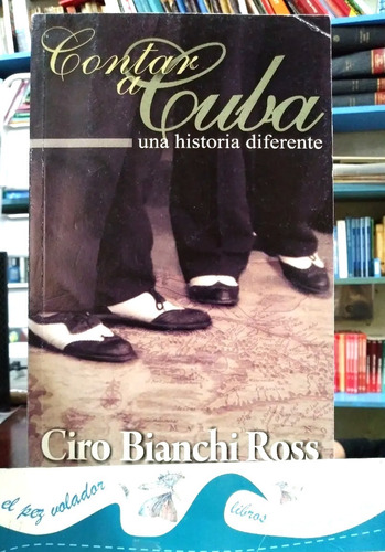 Contar A Cuba: Una Historia Diferente Bianchi Ross, Ciro