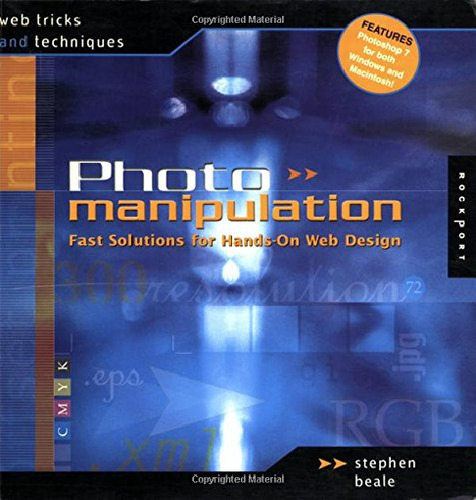 Photo Manipulation: Fast Solutions For Hands-on Web Design
