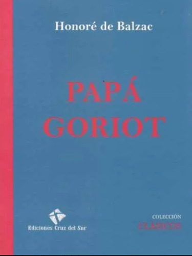 Papá Goriot. Honoré De Balzac. Colección Clásicos 