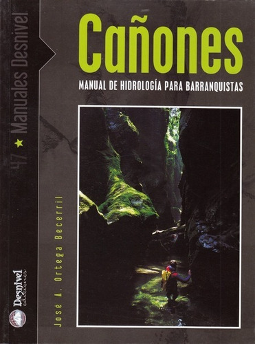 Cañones Manual De Hidrologia Para Barranquistas, De Jose A. Ortega Becerril. Editorial Desnivel, Tapa Blanda, Edición 2003 En Castellano, 2003