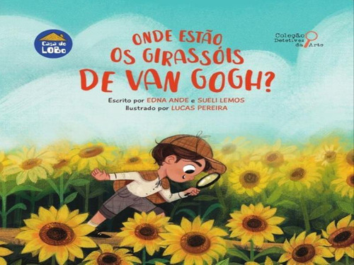Onde Estão Os Girassóis De Van Gogh?, De Ande, Edna / Lemos, Sueli. Editora Casa Do Lobo, Capa Mole Em Português