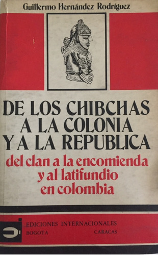 Libro De Los Chibchas A La Colonia Y A La Republica