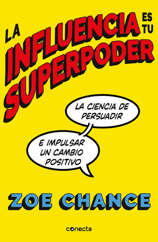 La influencia es tu superpoder: La ciencia de persuadir e impulsar un cambio positivo, de Chance, Zoe. Serie Negocios y finanzas Editorial Conecta, tapa blanda en español, 2022