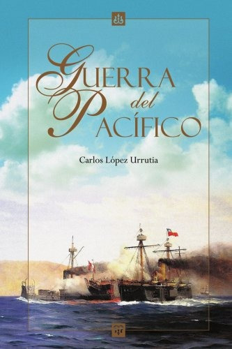 Libro : Guerra Del Pacifico  - Carlos Lopez Urrutia