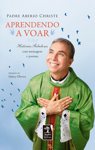 Aprendendo a voar: Histórias fabulosas com mensagens e poemas, de Christe, Padre Aberio. Editora Geração Editorial Ltda, capa mole em português, 2014