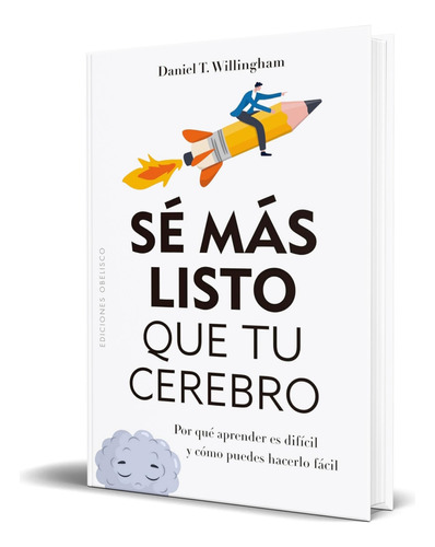 Libro Sé Más Listo Que Tu Cerebro [ Original ], De Daniel T. Willingham. Editorial Obelisco, Tapa Blanda En Español, 2023