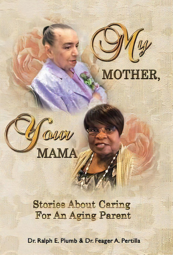 My Mother, Your Mama : Stories About Caring For An Aging Parent, De Dr Ralph Plumb. Editorial Westbow Press, Tapa Dura En Inglés