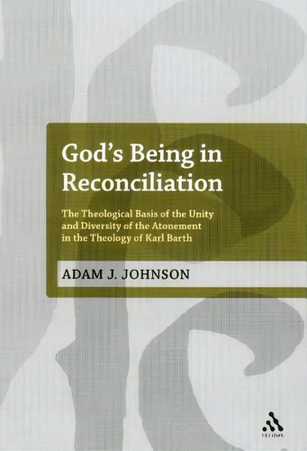 God's Being In Reconciliation: The Theological Basis Of The Unity And Diversity Of The Atonement ..., De Johnson, Adam J.. Editorial Continuum 3pl, Tapa Dura En Inglés