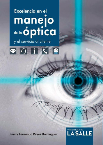 Excelencia en el manejo de la óptica y el servicio al cliente, de Jimmy Fernando Reyes Domínguez. Editorial Ediciones Unisalle, tapa blanda en español, 2018