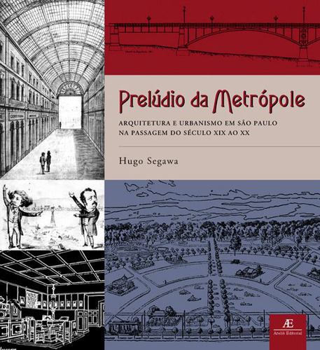 Livro Prelúdio Da Metrópole: Arquitetura E Urbanismo Em São Paulo  Passagem Do Século Xix Ao Xx, De Segawa, Hugo. Editora Ateliê Editorial, Capa Mole Em Português, 2004