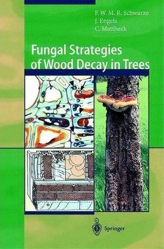 Fungal Strategies Of Wood Decay In Trees, De Francis W.m.r. Schwarze. Editorial Springer-verlag Berlin And Heidelberg Gmbh & Co. Kg En Inglés