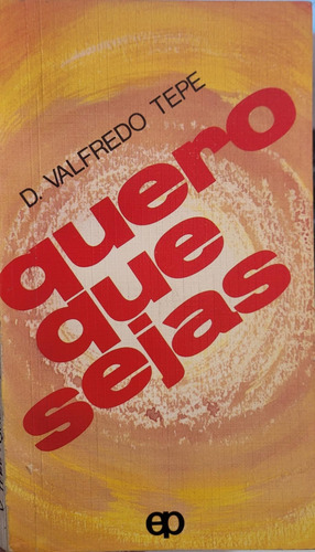 Livro Quero Que Sejas - Tepe, D. Valfredo [00]