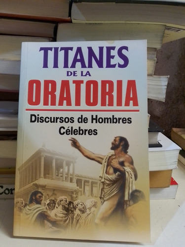 Titanes De La Oratoria Discursos De Hombres Célebres