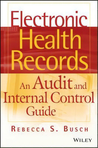Electronic Health Records : An Audit And Internal Control G, De Rebecca S. Busch. Editorial John Wiley & Sons Inc En Inglés